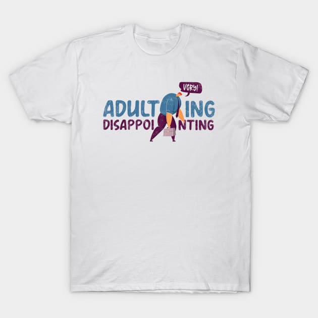 Adulting very disappointing T-Shirt by Digital Borsch